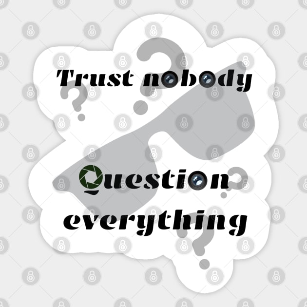 Trust nobody, question everything Sticker by Life is Raph